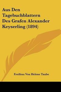 Cover image for Aus Den Tagebuchblattern Des Grafen Alexander Keyserling (1894)