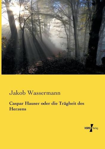 Cover image for Caspar Hauser oder die Tragheit des Herzens