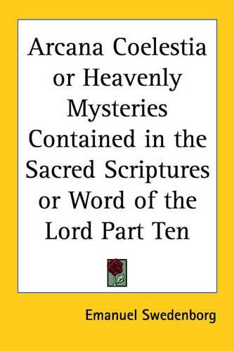 Cover image for Arcana Coelestia or Heavenly Mysteries Contained in the Sacred Scriptures or Word of the Lord Part Ten