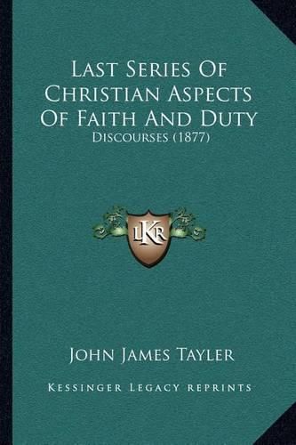 Last Series of Christian Aspects of Faith and Duty: Discourses (1877)