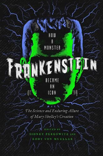 Frankenstein: How A Monster Became an Icon: The Science and Enduring Allure of Mary Shelley's Creation