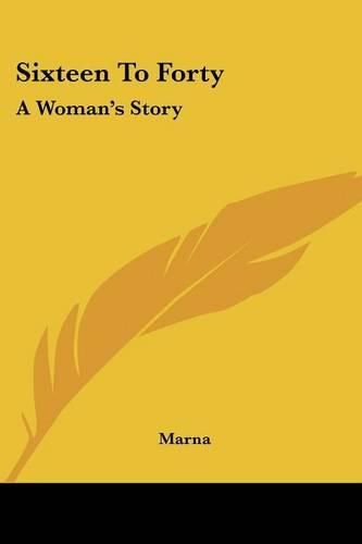 Cover image for Sixteen to Forty: A Woman's Story