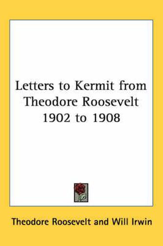 Cover image for Letters to Kermit from Theodore Roosevelt 1902 to 1908