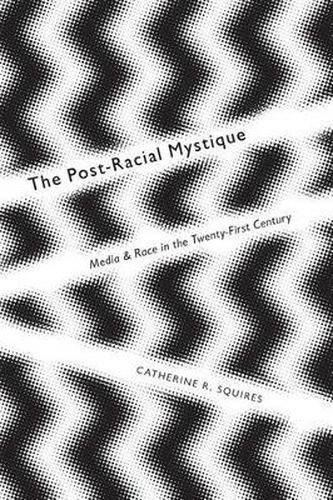 Cover image for The Post-Racial Mystique: Media and Race in the Twenty-First Century