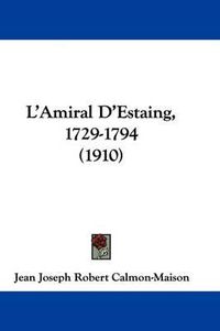 Cover image for L'Amiral D'Estaing, 1729-1794 (1910)