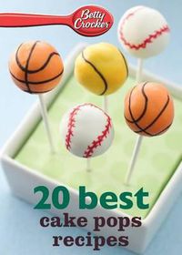 Cover image for Betty Crocker 20 Best Cake Pops Recipes