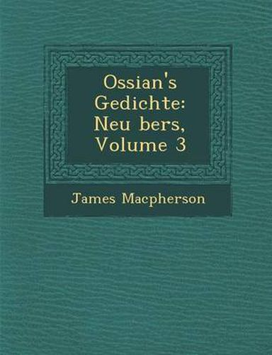 Ossian's Gedichte: Neu Bers, Volume 3