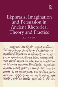 Cover image for Ekphrasis, Imagination and Persuasion in Ancient Rhetorical Theory and Practice