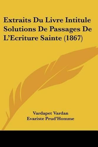 Extraits Du Livre Intitule Solutions de Passages de L'Ecriture Sainte (1867)