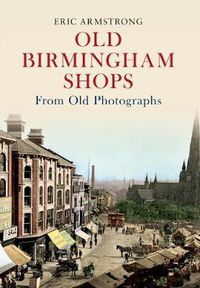 Cover image for Old Birmingham Shops from Old Photographs