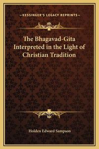 Cover image for The Bhagavad-Gita Interpreted in the Light of Christian Tradition