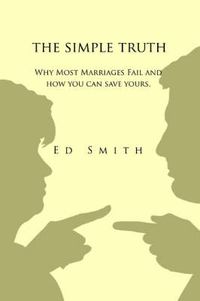 Cover image for The Simple Truth: Why Most Marriages Fail and How You Can Save Yours