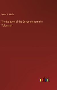 Cover image for The Relation of the Government to the Telegraph