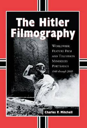 Cover image for The Hitler Filmography: Worldwide Feature Film and Television Miniseries Portrayals, 1940 Through 2000