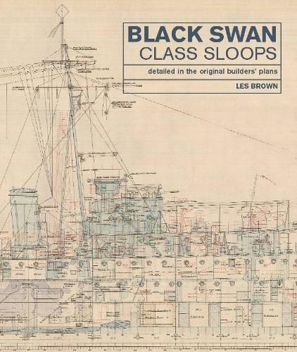 Black Swan Class Sloops: Detailed in the Original Builders' Plans