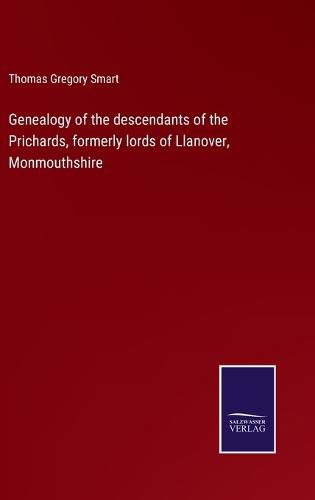 Genealogy of the descendants of the Prichards, formerly lords of Llanover, Monmouthshire