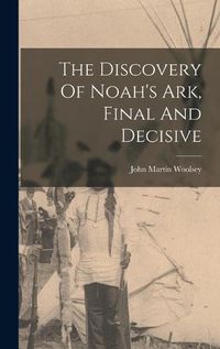 Cover image for The Discovery Of Noah's Ark, Final And Decisive