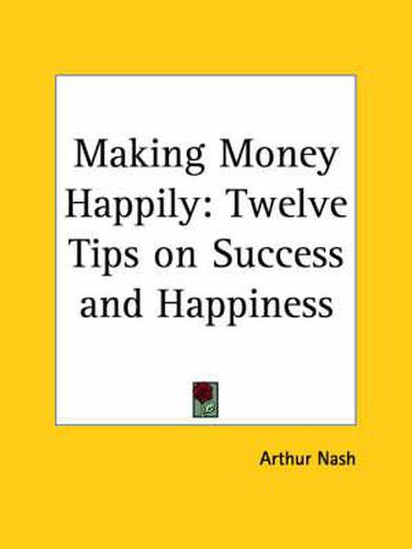 Cover image for Making Money Happily: Twelve Tips on Success and Happiness (1923)