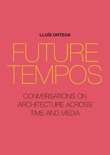 Cover image for Future Tempos: Conversations on Architecture Across Time and Media