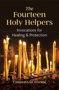 Cover image for The Fourteen Holy Helpers: Invocations for Healing and Protection