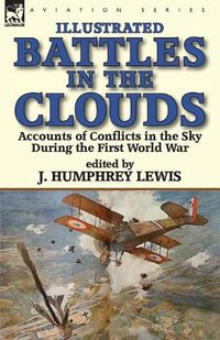 Cover image for Battles in the Clouds: Accounts of Conflicts in the Sky during the First World War