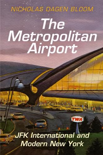 Cover image for The Metropolitan Airport: JFK International and Modern New York