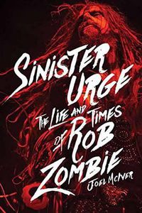 Cover image for Sinister Urge: The Life and Times of Rob Zombie