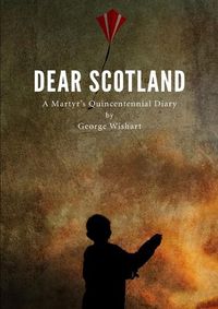 Cover image for DEAR SCOTLAND - A Martyr's Quincentennial Diary