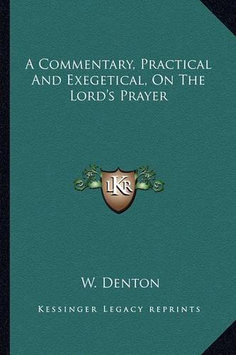 Cover image for A Commentary, Practical and Exegetical, on the Lord's Prayer