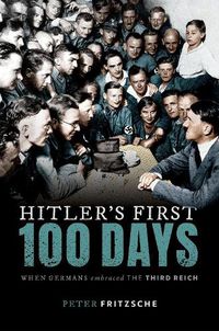 Cover image for Hitler's First Hundred Days: When Germans Embraced the Third Reich