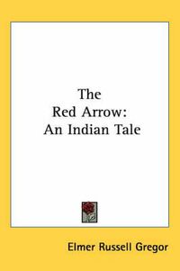 Cover image for The Red Arrow: An Indian Tale