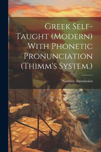 Cover image for Greek Self-taught (modern) With Phonetic Pronunciation (Thimm's System.)