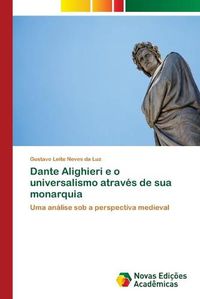 Cover image for Dante Alighieri e o universalismo atraves de sua monarquia