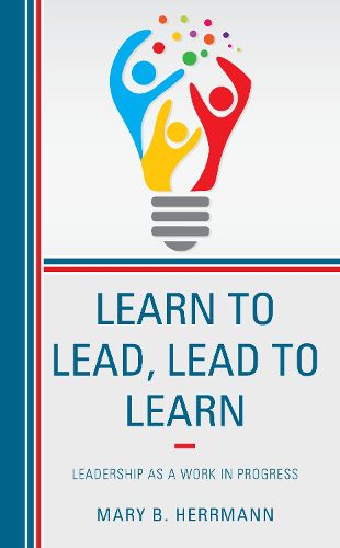 Cover image for Learn to Lead, Lead to Learn: Leadership as a Work in Progress