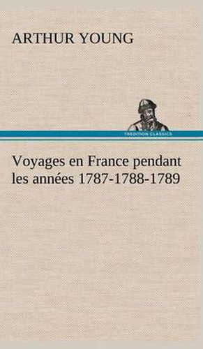 Voyages en France pendant les annees 1787-1788-1789