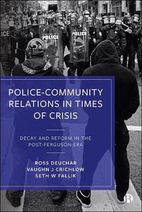 Cover image for Police-Community Relations in Times of Crisis: Decay and Reform in the Post-Ferguson Era