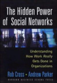 Cover image for The Hidden Power of Social Networks: Understanding How Work Really Gets Done in Organizations