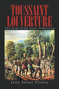 Cover image for Toussaint Louverture: The Trial of the Slave Trafficking