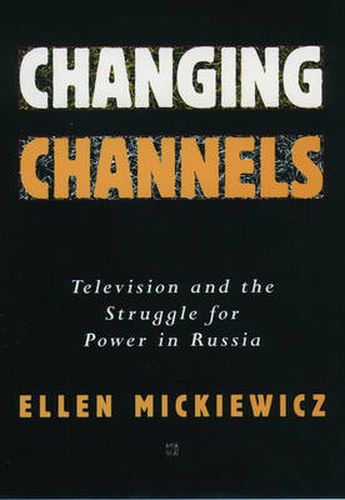 Cover image for Changing Channels: Television and the Struggle for Power in Russia