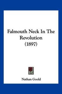 Cover image for Falmouth Neck in the Revolution (1897)