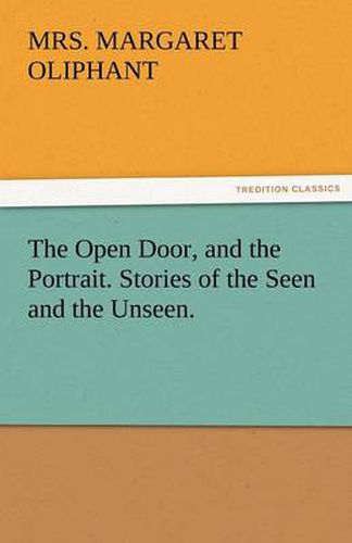 Cover image for The Open Door, and the Portrait. Stories of the Seen and the Unseen.