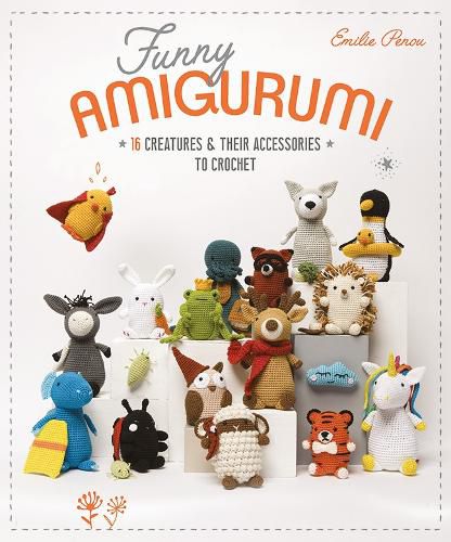 Cover image for Funny Amigurumi: 16 Creatures & Their Accessories to Crochet