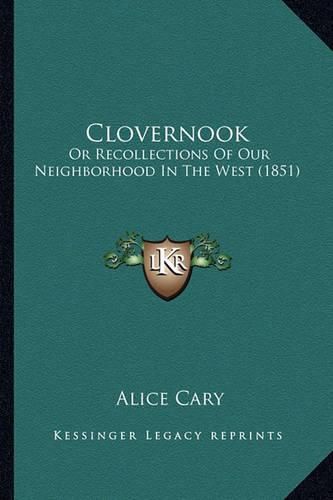 Clovernook: Or Recollections of Our Neighborhood in the West (1851)