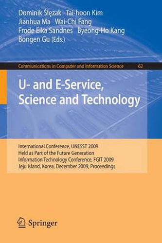 Cover image for U- and E-Service, Science and Technology: International Conference, UNESST 2009, Held as Part of the Future Generation Information Technology Conference, FGIT 2009, Jeju Island, Korea, December 10-12, 2009, Proceedings