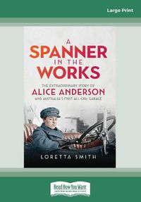 Cover image for A Spanner in the Works: The extraordinary story of Alice Anderson and Australia's first all female garage