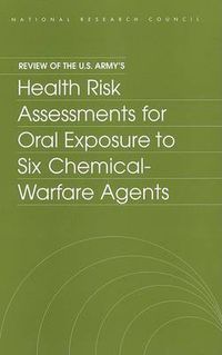 Cover image for Review of the U.S. Army's Health Risk Assessments for Oral Exposure to Six Chemical-warfare Agents