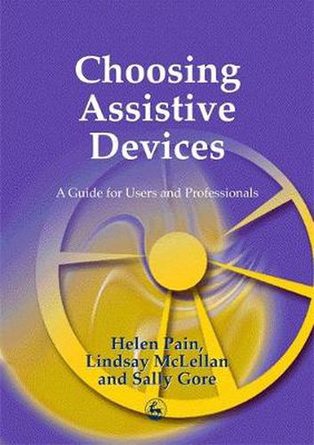 Choosing Assistive Devices: A Guide for Users and Professionals