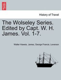 Cover image for The Wolseley Series. Edited by Capt. W. H. James. Vol. 1-7. Volume I