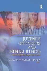 Cover image for Juvenile Offenders and Mental Illness: I Know Why the Caged Bird Cries