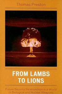 Cover image for From Lambs to Lions: Future Security Relationships in a World of Biological and Nuclear Weapons